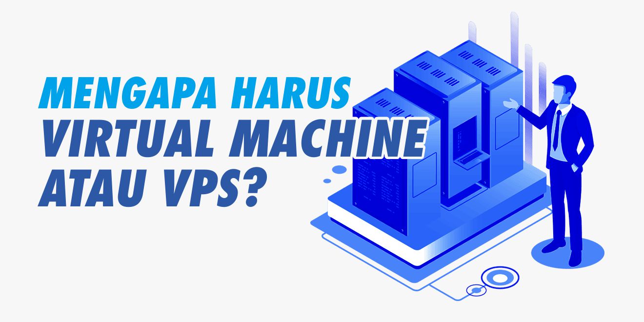 Apa Itu Virtual Machine Atau Vps Dan Mengapa Harus Menggunakannya