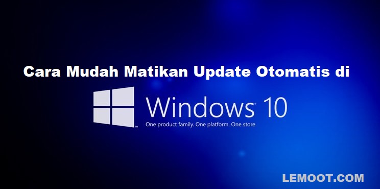 Cara Mudah Matikan Update Otomatis Di Windows 10 | LemOOt