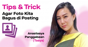Berbagi Tips and Trick Foto Bagus Ketika di Posting Bareng Anastasya Panggabean